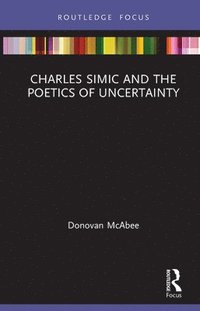 bokomslag Charles Simic and the Poetics of Uncertainty