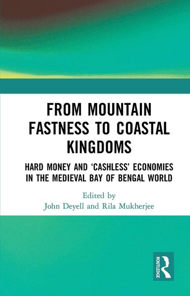 John Deyell, Rila Mukherjee - From Mountain Fastness to Coastal Kingdoms, Häftad