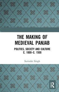 bokomslag The Making of Medieval Panjab