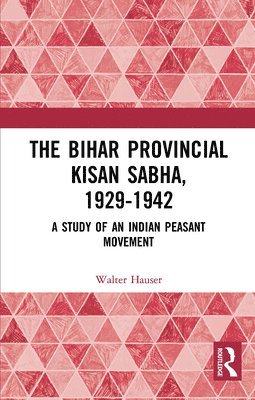 The Bihar Provincial Kisan Sabha, 1929-1942 1