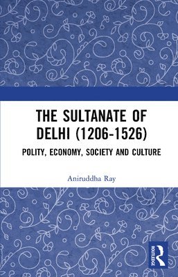 The Sultanate of Delhi (1206-1526) 1