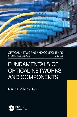 Partha Pratim Sahu - Fundamentals of Optical Networks and Components, Häftad
