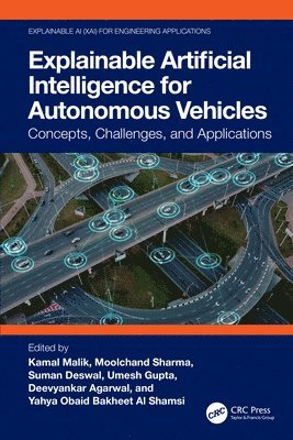 Kamal Malik, Moolchand Sharma, Suman Deswal, Umesh Gupta, Deevyankar Agarwal, Yahya Obaid Bakheet Al Shamsi, India) Malik, Kamal (CT University, India) Sharma, Moolchand (MAIT - Explainable Artificial Intelligence for Autonomous Vehicles, Inbunden