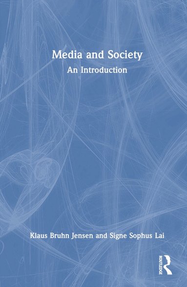 Klaus Bruhn Jensen, Signe Sophus Lai - Media and Society, Inbunden