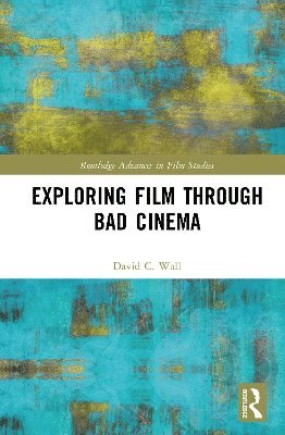 bokomslag Exploring Film through Bad Cinema