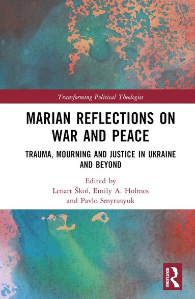Lenart Škof, Emily A. Holmes, Pavlo Smytsnyuk - Marian Reflections on War and Peace, Inbunden