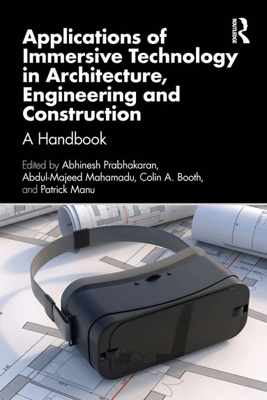Abhinesh Prabhakaran, Abdul-Majeed Mahamadu, Colin A. Booth, Patrick Manu - Applications of Immersive Technology in Architecture, Engineering and Construction, Inbunden