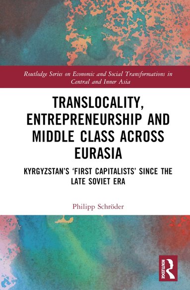 Philipp Schröder - Translocality, Entrepreneurship and Middle Class Across Eurasia, Inbunden