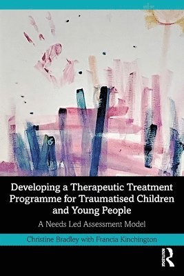 Christine Bradley, Francia Kinchington - Developing a Therapeutic Treatment Programme for Traumatised Children and Young People, Häftad