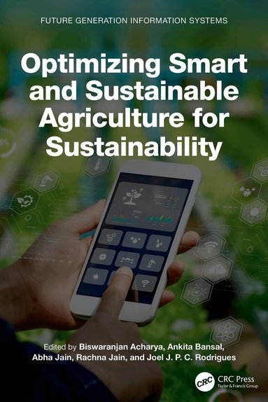 Biswaranjan Acharya, Ankita Bansal, Abha Jain, Rachna Jain, Joel J. P. C. Rodrigues - Optimizing Smart and Sustainable Agriculture for Sustainability, Inbunden