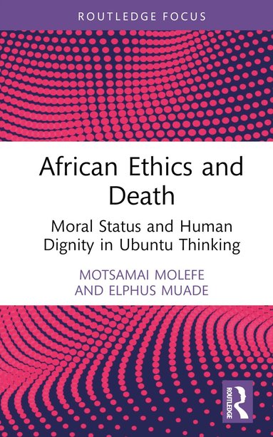 Motsamai Molefe, Elphus Muade - African Ethics and Death, Inbunden