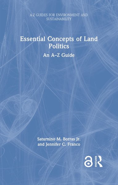 Saturnino M. Borras Jr., Jennifer C. Franco - Essential Concepts of Land Politics, Inbunden