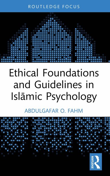 AbdulGafar O. Fahm - Ethical Foundations and Guidelines in Islāmic Psychology, Häftad