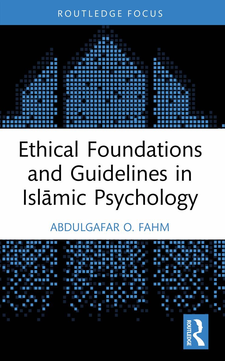 AbdulGafar O. Fahm - Ethical Foundations and Guidelines in Islāmic Psychology, Häftad