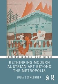 bokomslag Rethinking Modern Austrian Art Beyond the Metropolis