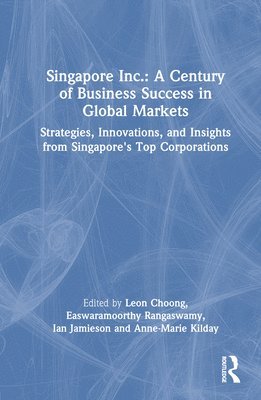 bokomslag Singapore Inc.: A Century of Business Success in Global Markets