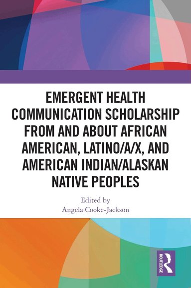 Angela Cooke-Jackson - Emergent Health Communication Scholarship from and about African American, Latino/a/x, and American Indian/Alaskan Native Peoples, Häftad