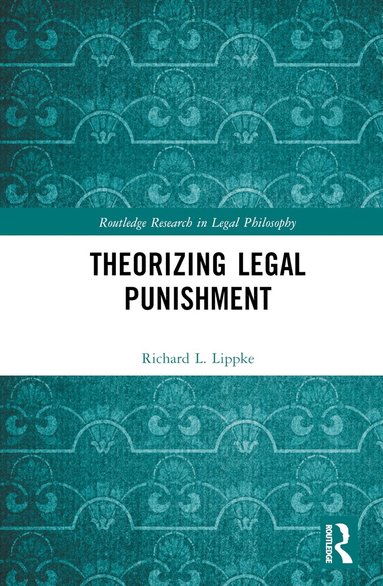 Richard L. Lippke - Theorizing Legal Punishment, Inbunden