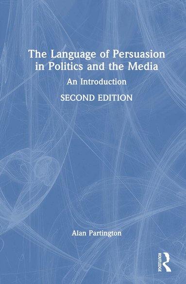 Alan Partington - Language of Persuasion in Politics and the Media, Inbunden