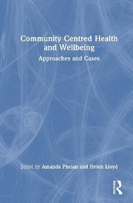Amanda Phelan, Helen Lloyd - Community Centred Health and Wellbeing, Inbunden