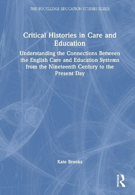 Kate Brooks - Critical Histories in Care and Education, Inbunden