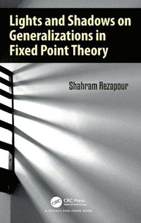 bokomslag Lights and Shadows on Generalizations in Fixed Point Theory