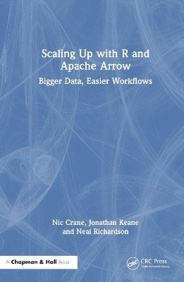 Nic Crane, Jonathan Keane, Neal Richardson - Scaling Up with R and Apache Arrow, Inbunden