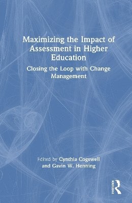 Cynthia Cogswell, Gavin W. Henning - Maximizing the Impact of Assessment in Higher Education, Inbunden