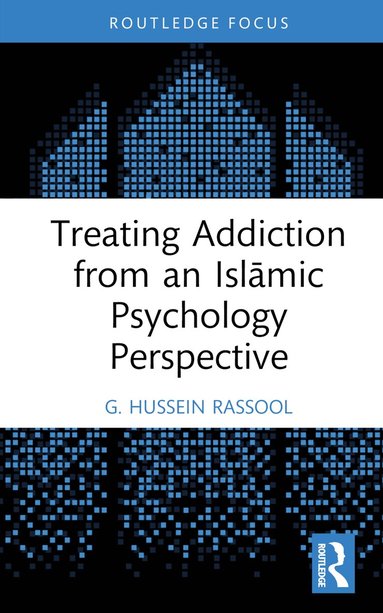 G. Hussein Rassool - Treating Addiction from an Islāmic Psychology Perspective, Inbunden