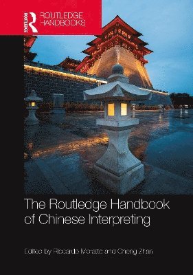Riccardo Moratto, Cheng Zhan, CH) Moratto, Riccardo (Shanghai Int. Studies Uni, China) Zhan, Cheng (Sun Yat-sen University - Routledge Handbook of Chinese Interpreting, Inbunden