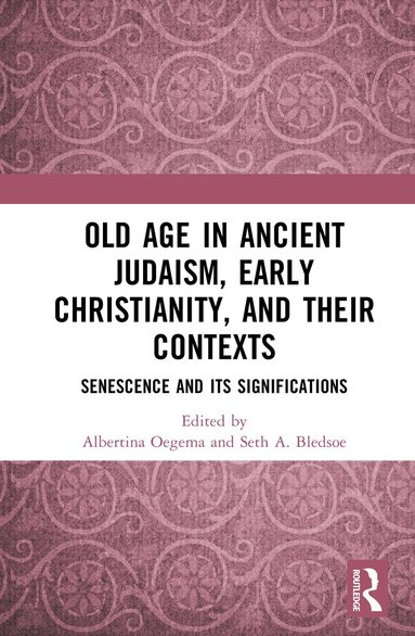 Albertina Oegema, Seth A. Bledsoe - Old Age in Ancient Judaism, Early Christianity, and Their Contexts, Inbunden