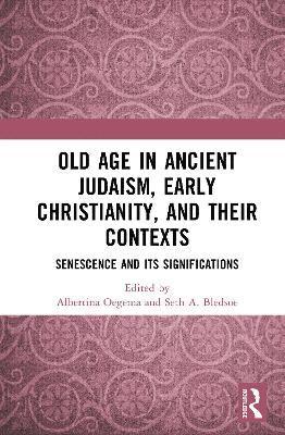 bokomslag Old Age in Ancient Judaism, Early Christianity, and Their Contexts