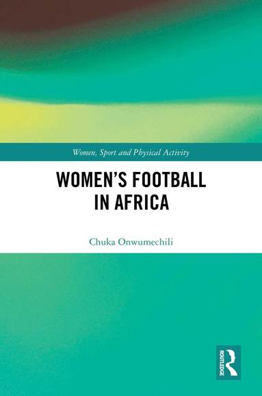 Chuka Onwumechili - Women's Football in Africa, Inbunden