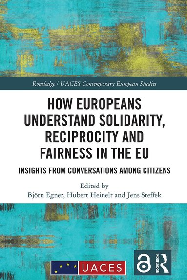Björn Egner, Hubert Heinelt, Jens Steffek - How Europeans Understand Solidarity, Reciprocity and Fairness in the EU, Inbunden