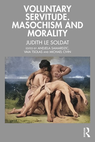 Judith Le Soldat, Andjela Samardzic, Vaia Tsolas, Michael Civin - Voluntary Servitude. Masochism and Morality, Häftad