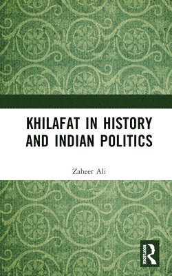 bokomslag Khilafat in History and Indian Politics