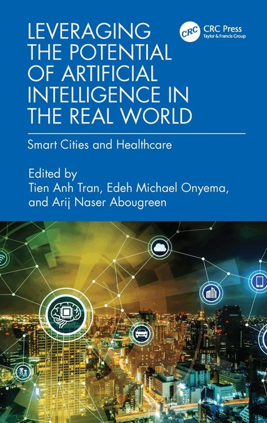 Tien Anh Tran, Edeh Michael Onyema, Arij Naser Abougreen - Leveraging the Potential of Artificial Intelligence in the Real World, Inbunden