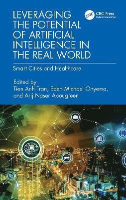 Tien Anh Tran, Edeh Michael Onyema, Arij Naser Abougreen, Vietnam) Tran, Tien Anh (Vietnam Maritime University, Haiphong, Nigeria) Onyema, Edeh Michael (Coal City university, Libya) Abougreen, Arij Naser (University of Tripoli - Leveraging the Potential of Artificial Intelligence in the Real World, Inbunden