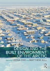 bokomslag Design and the Built Environment of the Arctic
