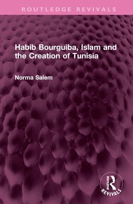 bokomslag Habib Bourguiba, Islam and the Creation of Tunisia