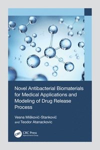 bokomslag Novel Antibacterial Biomaterials for Medical Applications and Modeling of Drug Release Process