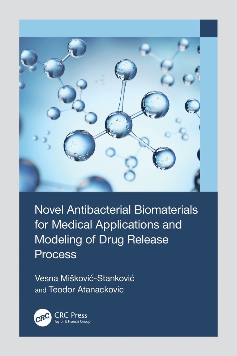 Vesna Mišković-Stanković, Teodor Atanackovic, Vesna Miskovic-Stankovic, Vesna Mikovic-Stankovic, Vesna Mi¿kovi¿-Stankovi¿ - Novel Antibacterial Biomaterials for Medical Applications and Modeling of Drug Release Process, Inbunden