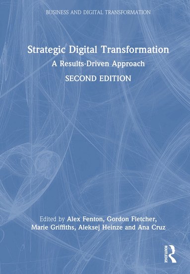 Alex Fenton, Gordon Fletcher, Marie Griffiths, Aleksej Heinze, Ana Cruz - Strategic Digital Transformation, Inbunden