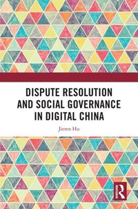 bokomslag Dispute Resolution and Social Governance in Digital China