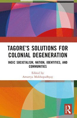 bokomslag Tagores Solutions for Colonial Degeneration