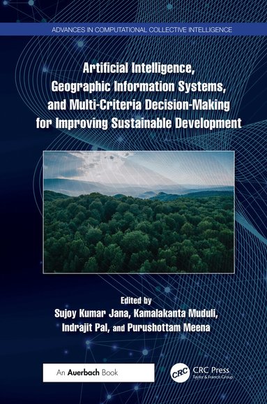Sujoy Kumar Jana, Kamalakanta Muduli, Indrajit Pal, Purushottam Meena - Artificial Intelligence, Geographic Information Systems, and Multi-Criteria Decision-Making for Improving Sustainable Development, Inbunden