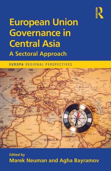Agha Bayramov, Marek Neuman - European Union Governance in Central Asia, Inbunden
