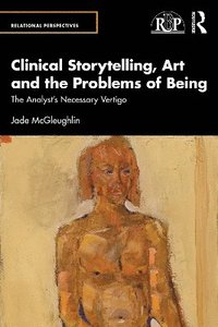 bokomslag Clinical Storytelling, Art and the Problems of Being