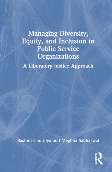 Rashmi Chordiya, Meghna Sabharwal - Managing Diversity, Equity, and Inclusion in Public Service Organizations, Inbunden