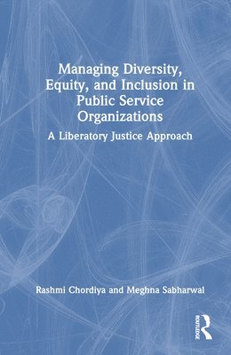 Managing Diversity, Equity, and Inclusion in Public Service Organizations 1